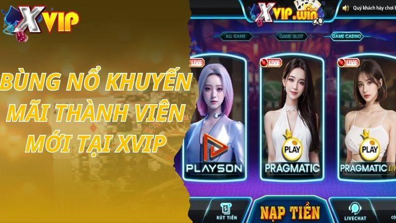 Bùng nổ khuyến mãi thành viên mới Xvip 2024