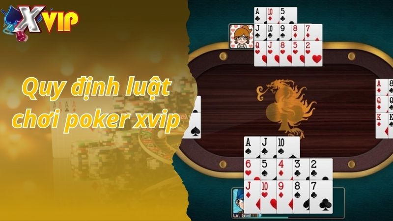 Quy định luật chơi poker xvip