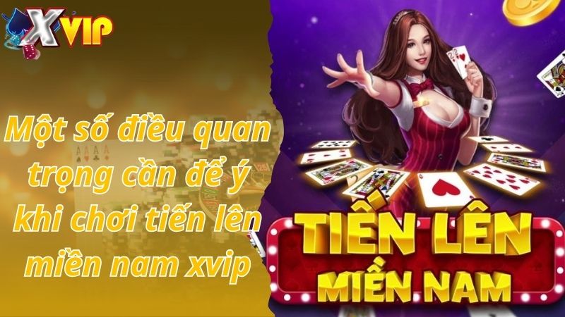 Một số điều quan trọng cần để ý khi chơi tiến lên miền nam xvip