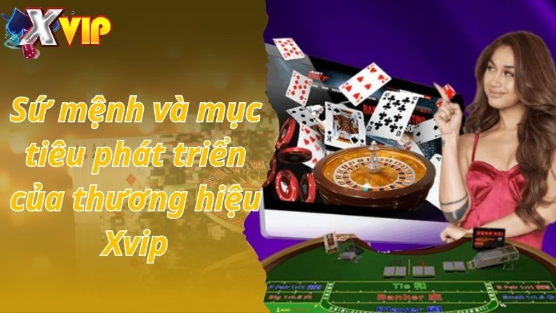 Sứ mệnh và mục tiêu phát triển của thương hiệu Xvip