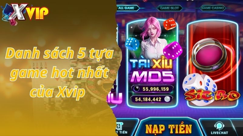 Danh sách 5 tựa game hot nhất của Xvip 